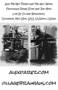 Alex the Red Parez and the Hell Rojos Featuring Derek Evry, and Joe Mori! Live! At the Village Brauhaus! Saturday! May 28th, 2022, 10:00pm-1:00am! alexparez.com