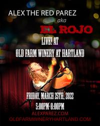 Alex The Red Parez aka El Rojo! Live! At Old Farm Winery at Hartland  in Aldie, VA! Friday, March 25th, 2022 5:00pm-8:00pm!