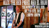 Alex The Red Parez aka El Rojo! Live! Returning to The Winery at Bull Run! Saturday! February 15th, 2025 2:00pm-5:00pm! alexparez.com/shows