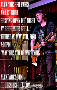 Open Mic Night Hosted by Alex Parez @ Rhodeside Grill! THURSDAY! May 4th! "May the 4th be with you!"