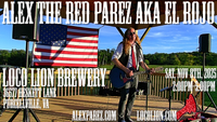  Alex The Red Parez aka El Rojo! Live! At Loco Lion Brewery in Purcellville, VA! Saturday! November 8th, 2025 2:00pm-5:00pm! alexparez.com/shows