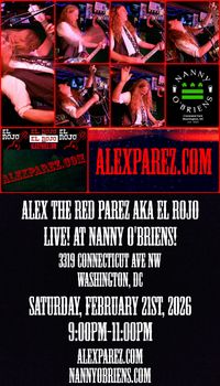 Alex The Red Parez aka El Rojo! Returns to Nanny O'Briens Irish Pub in Washington, DC!  Saturday! February 21st, 2026 9:00pm-11:00pm!  www.alexparez.com/shows