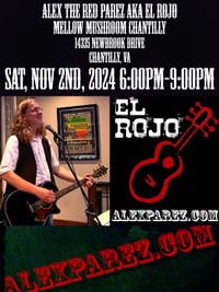 Alex The Red Parez aka El Rojo! Live! At The Mellow Mushroom in Chantilly, VA! Saturday! November 2nd, 2024 6:00pm-9:00pm! alexparez.com/shows
