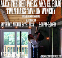 Alex The Red Parez aka El Rojo Returns to Twin Oaks Tavern Winery in Bluemont, VA! Saturday! August 24th, 2024 2:00pm-5:00m! alexparez.com