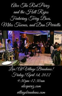 Alex The Red Parez and the Hell Rojos Featuring Terry Boes, Miles Townes, and Dan Perriello! Live! At the Village Brauhaus! Friday! April 1st, 2022, 9:30pm-12:30am! alexparez.com