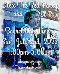 Alex The Red Parez aka El Rojo! Live! At Barrel Oak Winery in Delaplane, VA! Sunday! July 2nd, 2023, 1:00pm-5:00m! alexparez.com