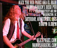 Alex The Red Parez aka El Rojo! Returns to Nanny O'Briens Irish Pub in Washington, DC! Saturday! August 9th, 2025, 9:00pm-11:30pm! alexparez.com/shows