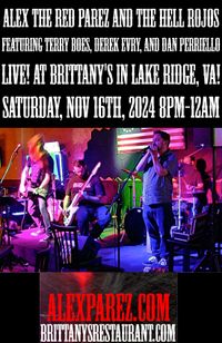  Alex the Red Parez and the Hell Rojos Featuring Terry Boes, Derek Evry, and Dan Perriello! Return to Brittany's in Lake Ridge, VA! Saturday! November 1t6th, 2024, 8:00pm-12:00am! alexparez.com/shows