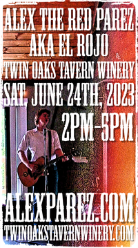 Alex The Red Parez aka El Rojo Returns to Twin Oaks Tavern Winery in Bluemont, VA! Saturday! June 24th, 2023 2:00pm-5:00m! alexparez.com