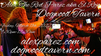 Alex The Red Parez aka El Rojo Returns to Dogwood Tavern in Falls Church, VA! Friday, March 11th, 2022 9:30pm-12:30am! alexparez.com