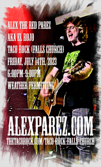 Alex The Red Parez aka El Rojo! Live! At Taco Rock in Falls Church, VA! Weather Permitting! Friday! July 14th, 2023, 6:00pm-9:00pm! alexparez.com