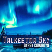 TALKEETNA SKY  by Gypsy Cowboys 
