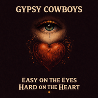 EASY ON THE EYES HARD ON THE HEART  by Gypsy Cowboys 