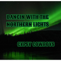 DANCIN WITH THE NORTHERN LIGHTS  by Gypsy Cowboys 