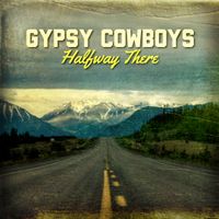 HALFWAY THERE by Gypsy Cowboys 