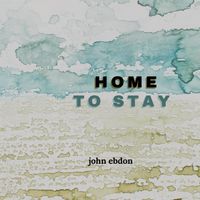 HOME TO STAY by John Ebdon