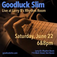 Goodluck Slim @ Larry B's Rhythm Room