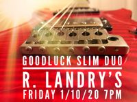 Goodluck Slim Duo @ R. Landry's 