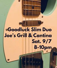 Goodluck Slim Duo @ Joe's Grill & Cantina
