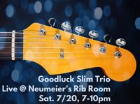 Goodluck Slim Trio @ Neumeier's Rib Room