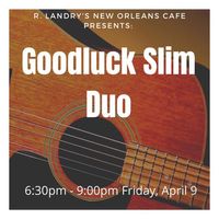 Goodluck Slim Duo @ R. Landry's 
