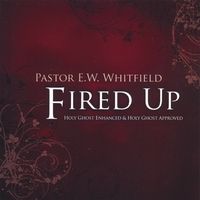 Fired Up by Pastor E.W. WHitfield