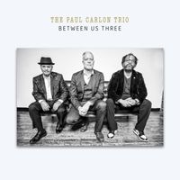 Between Us Three Album Release Concert: The Paul Carlon Trio