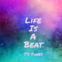 Life Is A Beat by T's Tunes