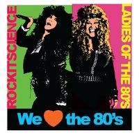 Ladies of the 80s / Rock It Science