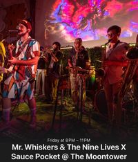 Mr. Whiskers & The 9 Lives + Sauce Pocket (in the Moon Tower)