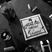 WHISKEY & CIGARETTES by CIRCUS PIG!