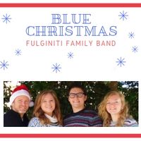 Blue Christmas by Fulginiti Family Band