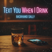 Text You When I Drink by Backhand Sally