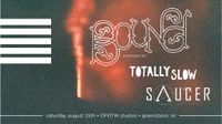 w/ Totally Slow, Saucer
