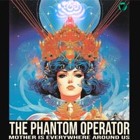 Mother Is Everywhere Around Us by The Phantom Operator