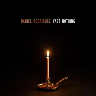 Daniel Rodriguez - Vast Nothing - Produced by Darren Garvey and Daniel Rodriguez