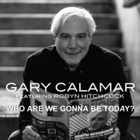 Who Are We Gonna Be Today? by Gary Calamar featuring Robyn Hitchcock