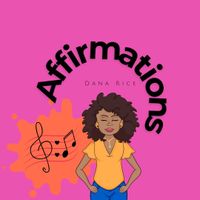 Affirmations by Dana Rice