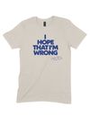 I Hope That I'm Wrong Tee