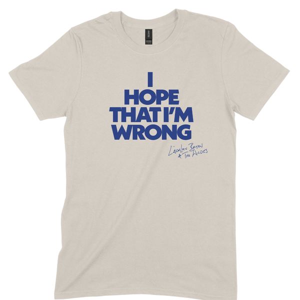 I Hope That I'm Wrong Tee