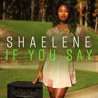 If You Say by Shaelene