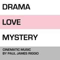 Drama, Love & Mystery by Paul James Riggio