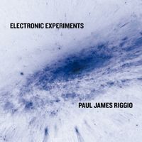 Electronic Experiments by Paul James Riggio