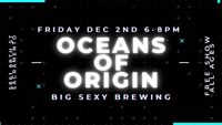 Oceans of Origin at Big Sexy Brewing!