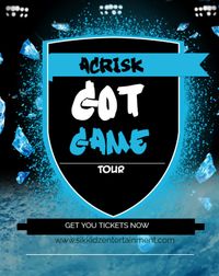 Sikkidz Entertainment Presents AcRisk  GOT GAME TOUR!