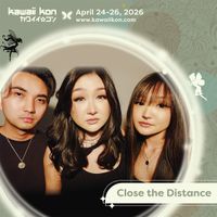 Close The Distance @ KAWAII KON