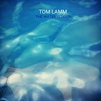 The Water Is Deep by Tom Lamm