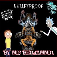 BULLETPROOF  by Mic BenJammin
