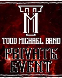 Todd Michael Band - PRIVATE EVENT