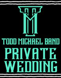 Todd Michael Band - PRIVATE WEDDING 